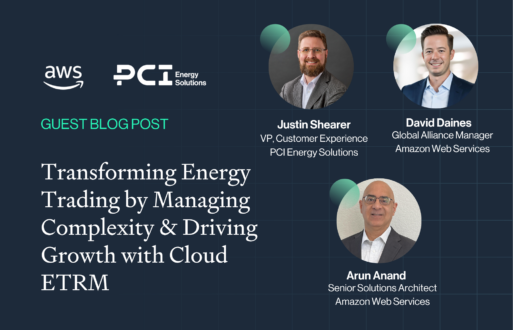 guest blog post promo graphic promoting aws and pci energy solutions blog post "transforming energy trading by managing complexity & driving growth with cloud etrm" . post features headshots of justin shearer from pci, and arun anand and david daines from aws