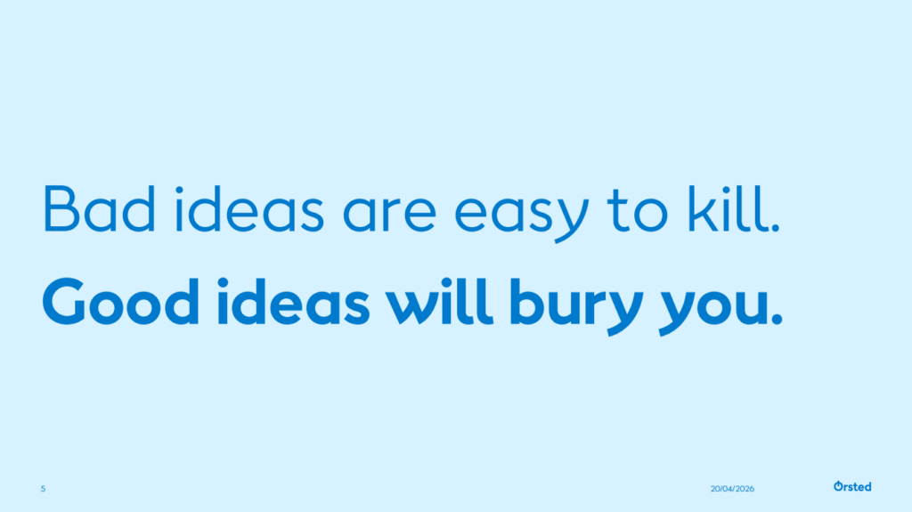bad ideas are easy to kill. good ideas will bury you.